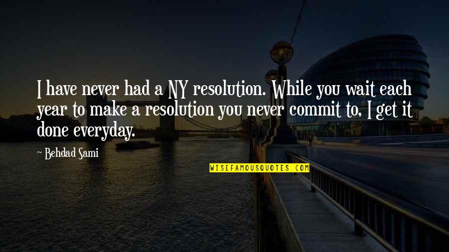Manaia Quotes By Behdad Sami: I have never had a NY resolution. While