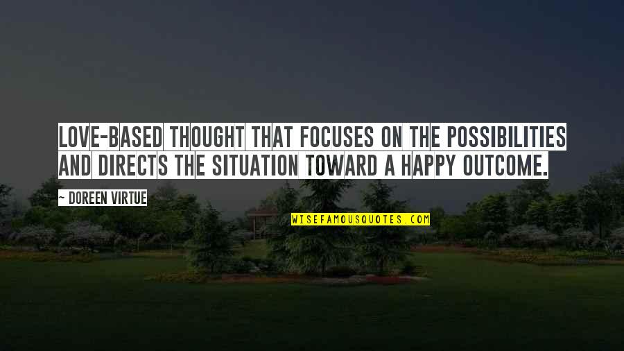 Manakala Maksud Quotes By Doreen Virtue: love-based thought that focuses on the possibilities and Manakala Maksud Quotes By Doreen Virtue: love-based thought that focuses on the possibilities and