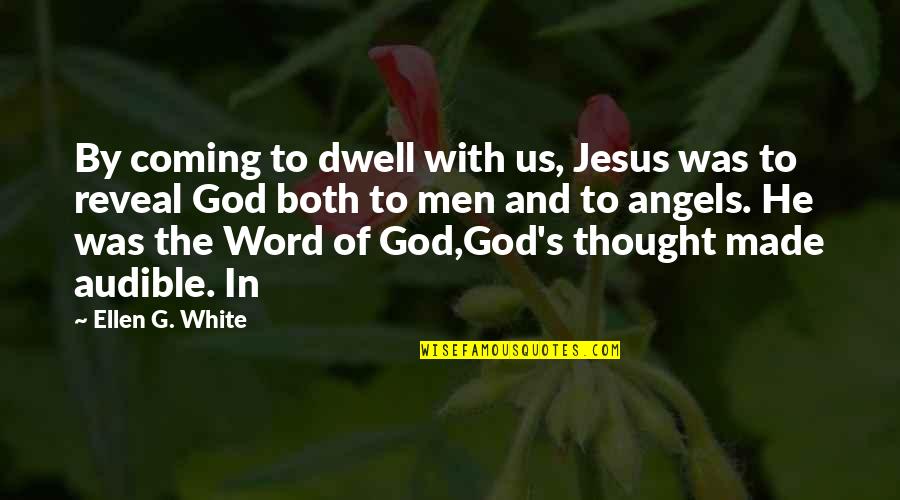 Manakamana Quotes By Ellen G. White: By coming to dwell with us, Jesus was