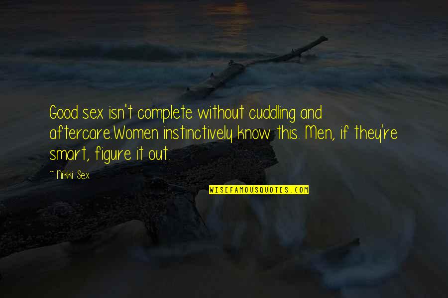 Manaker Playing Quotes By Nikki Sex: Good sex isn't complete without cuddling and aftercare.Women Manaker Playing Quotes By Nikki Sex: Good sex isn't complete without cuddling and aftercare.Women