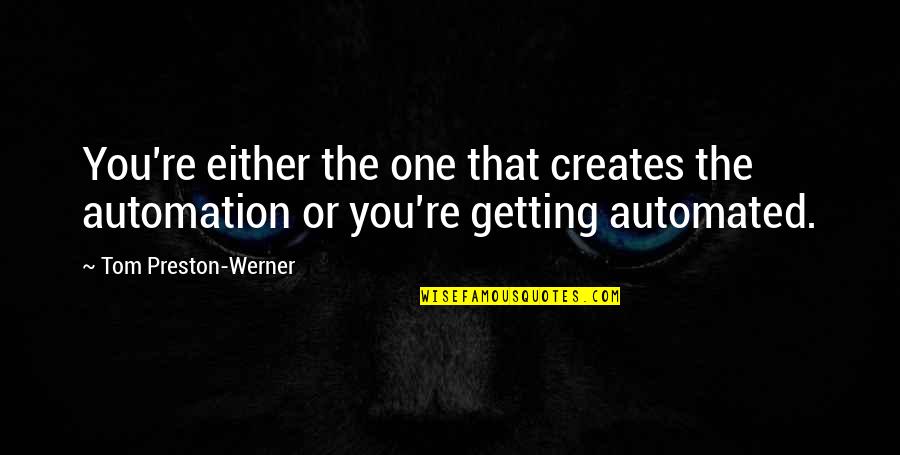 Manalangan Quotes By Tom Preston-Werner: You're either the one that creates the automation Manalangan Quotes By Tom Preston-Werner: You're either the one that creates the automation