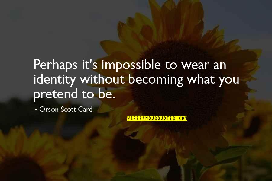 Manalastas Super Quotes By Orson Scott Card: Perhaps it's impossible to wear an identity without