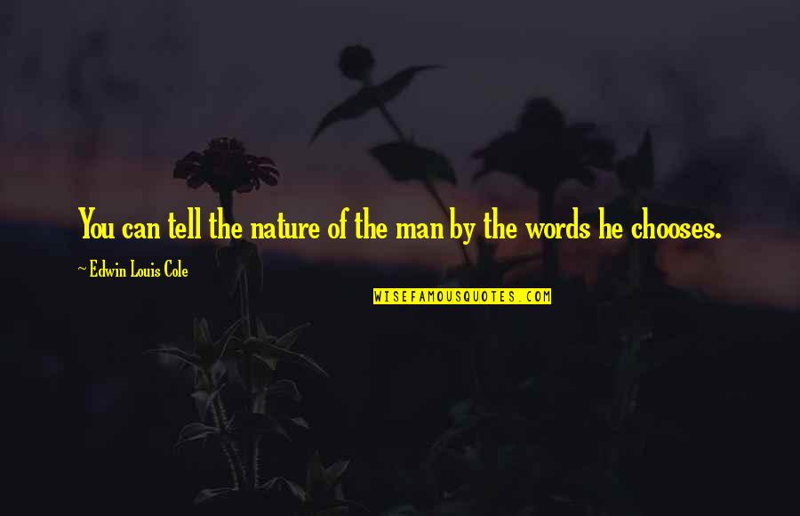 Manalemosh Dibo Quotes By Edwin Louis Cole: You can tell the nature of the man