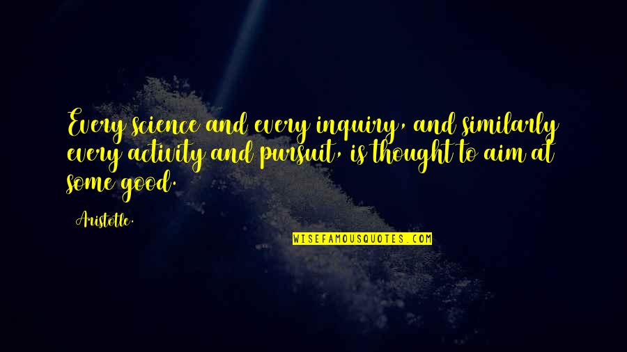 Manali Beauty Quotes By Aristotle.: Every science and every inquiry, and similarly every