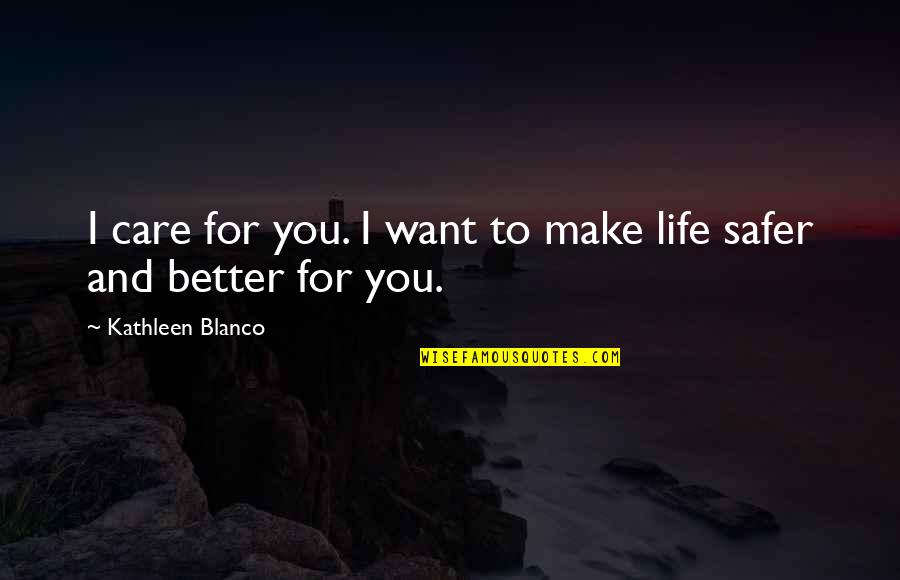 Manali Quotes By Kathleen Blanco: I care for you. I want to make