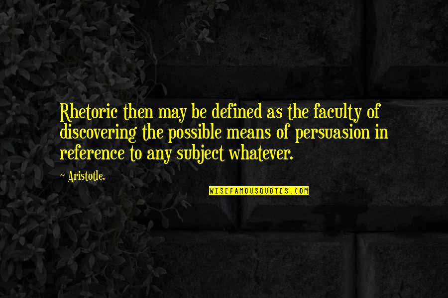Manalive Expedition Quotes By Aristotle.: Rhetoric then may be defined as the faculty
