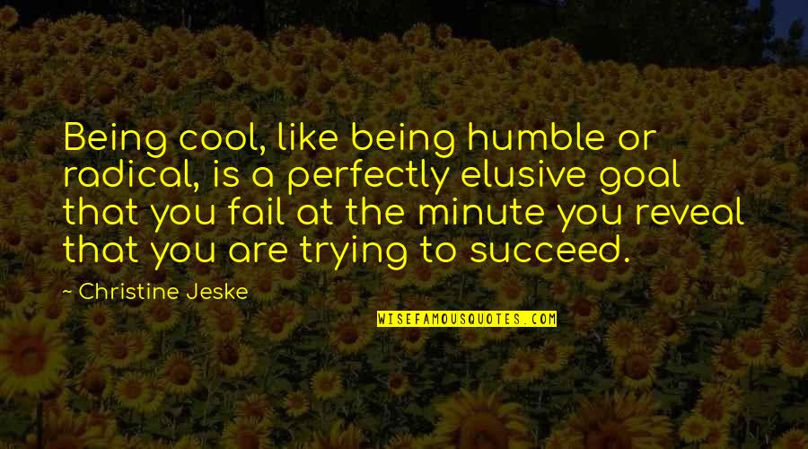 Manallace Quotes By Christine Jeske: Being cool, like being humble or radical, is Manallace Quotes By Christine Jeske: Being cool, like being humble or radical, is