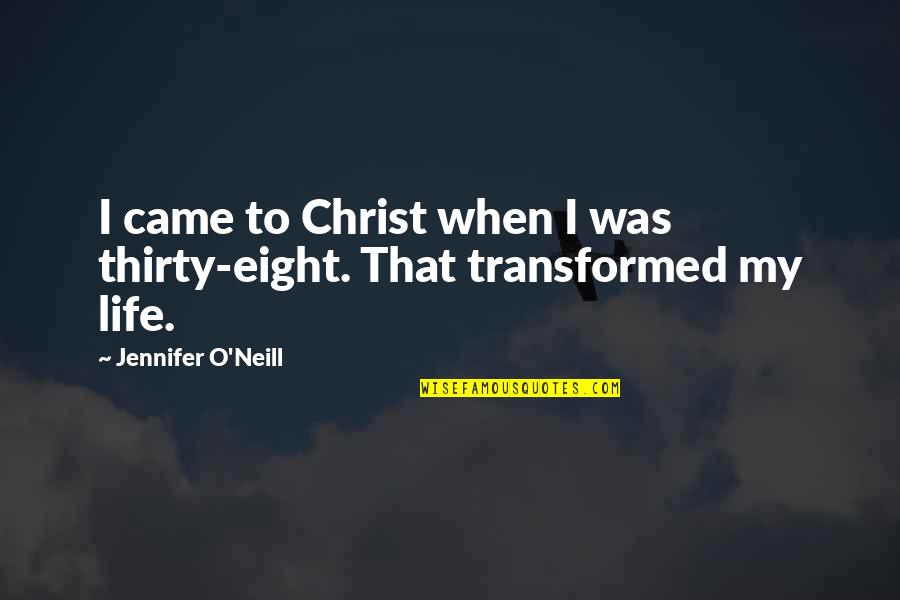 Manallace Quotes By Jennifer O'Neill: I came to Christ when I was thirty-eight. Manallace Quotes By Jennifer O'Neill: I came to Christ when I was thirty-eight.