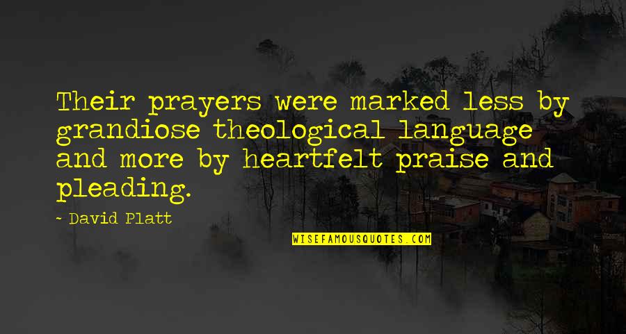 Manaloha Quotes By David Platt: Their prayers were marked less by grandiose theological Manaloha Quotes By David Platt: Their prayers were marked less by grandiose theological