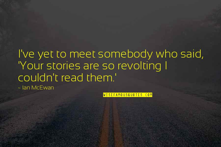 Manama Map Quotes By Ian McEwan: I've yet to meet somebody who said, 'Your Manama Map Quotes By Ian McEwan: I've yet to meet somebody who said, 'Your