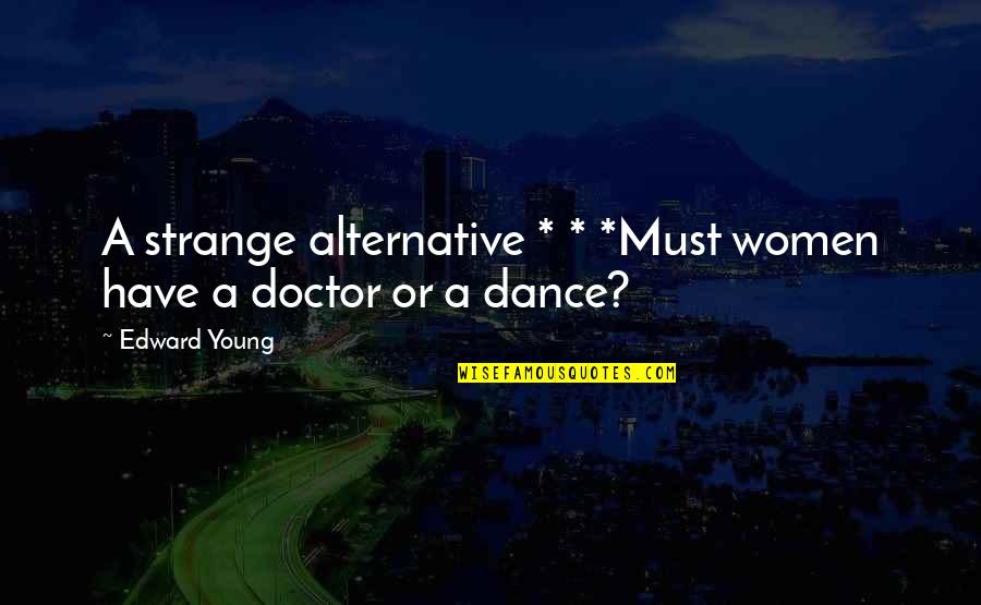 Manama Quotes By Edward Young: A strange alternative * * *Must women have