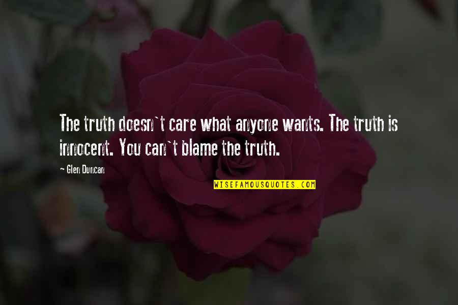 Manama Quotes By Glen Duncan: The truth doesn't care what anyone wants. The