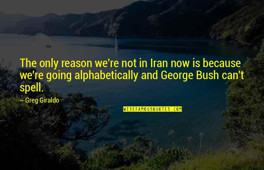 Manama Quotes By Greg Giraldo: The only reason we're not in Iran now