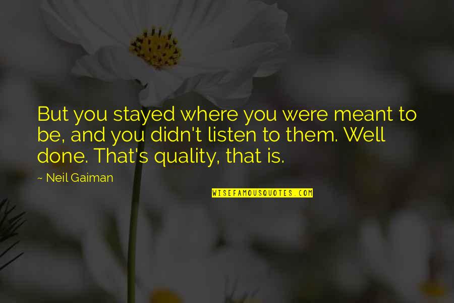 Manama Quotes By Neil Gaiman: But you stayed where you were meant to