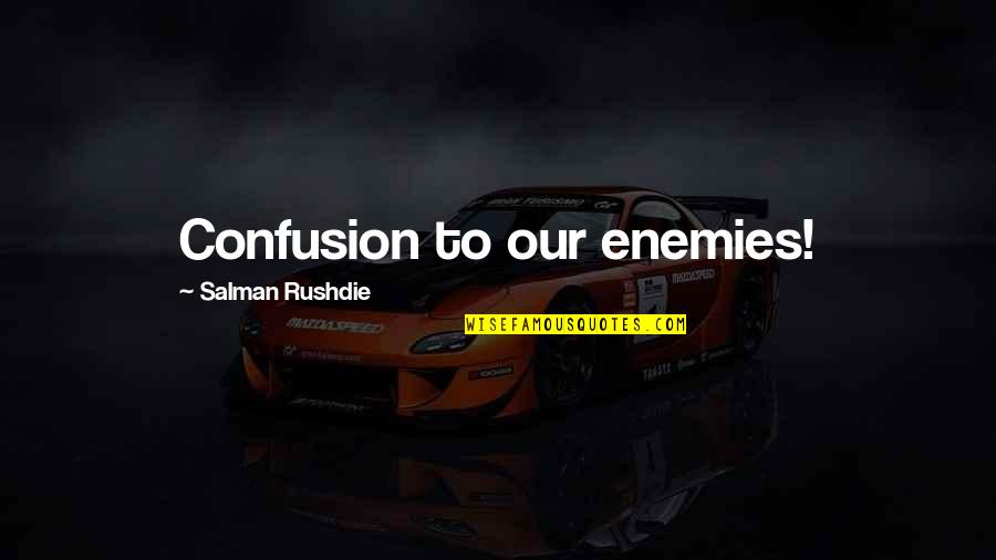 Manama Quotes By Salman Rushdie: Confusion to our enemies! Manama Quotes By Salman Rushdie: Confusion to our enemies!