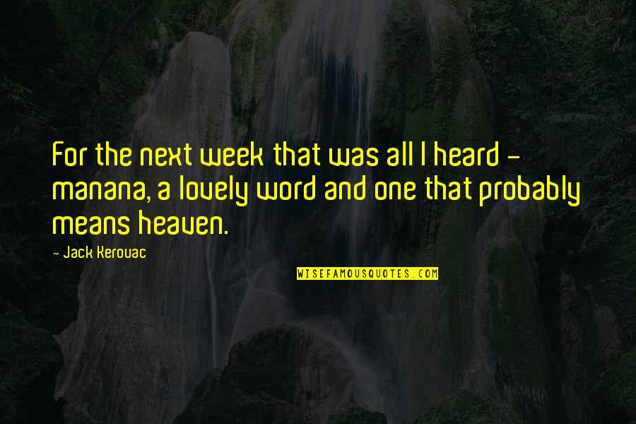 Manana Quotes By Jack Kerouac: For the next week that was all I