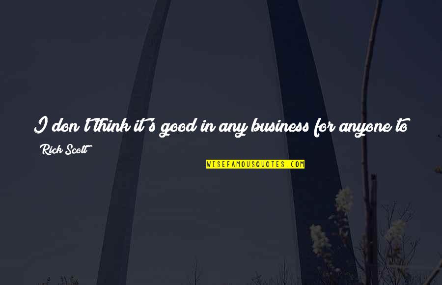 Mananas In Spanish Quotes By Rick Scott: I don't think it's good in any business