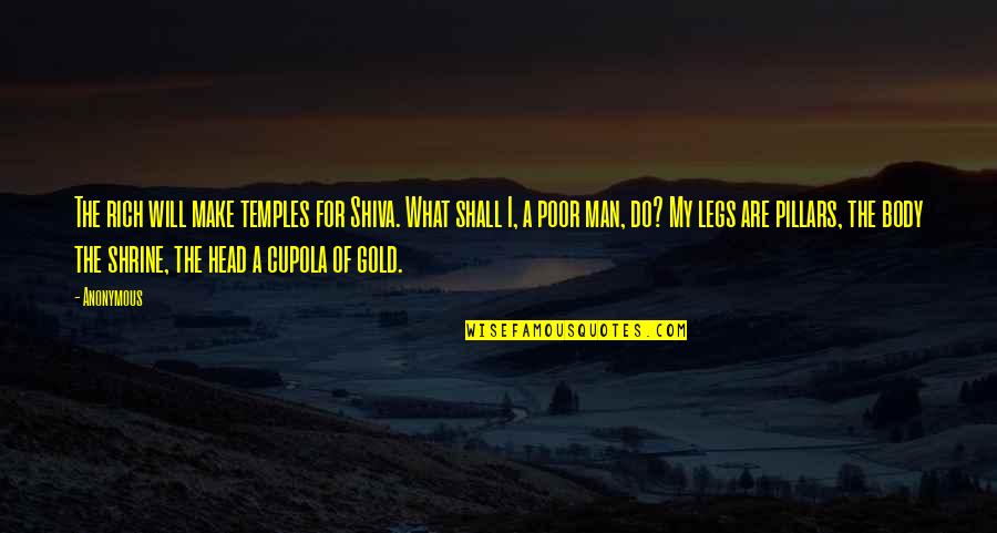 Manancial Diante Quotes By Anonymous: The rich will make temples for Shiva. What Manancial Diante Quotes By Anonymous: The rich will make temples for Shiva. What
