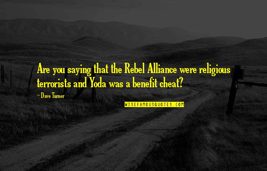 Manancial Diante Quotes By Dave Turner: Are you saying that the Rebel Alliance were Manancial Diante Quotes By Dave Turner: Are you saying that the Rebel Alliance were