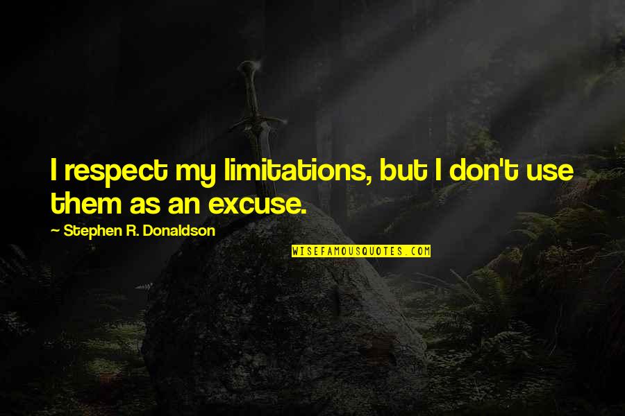 Manancial Diante Quotes By Stephen R. Donaldson: I respect my limitations, but I don't use Manancial Diante Quotes By Stephen R. Donaldson: I respect my limitations, but I don't use