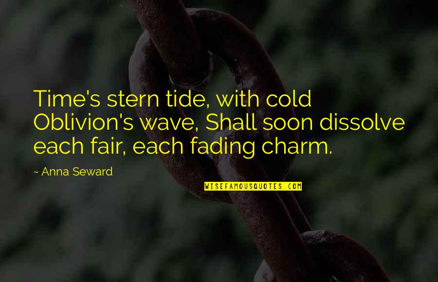 Manane Ke Liye Quotes By Anna Seward: Time's stern tide, with cold Oblivion's wave, Shall