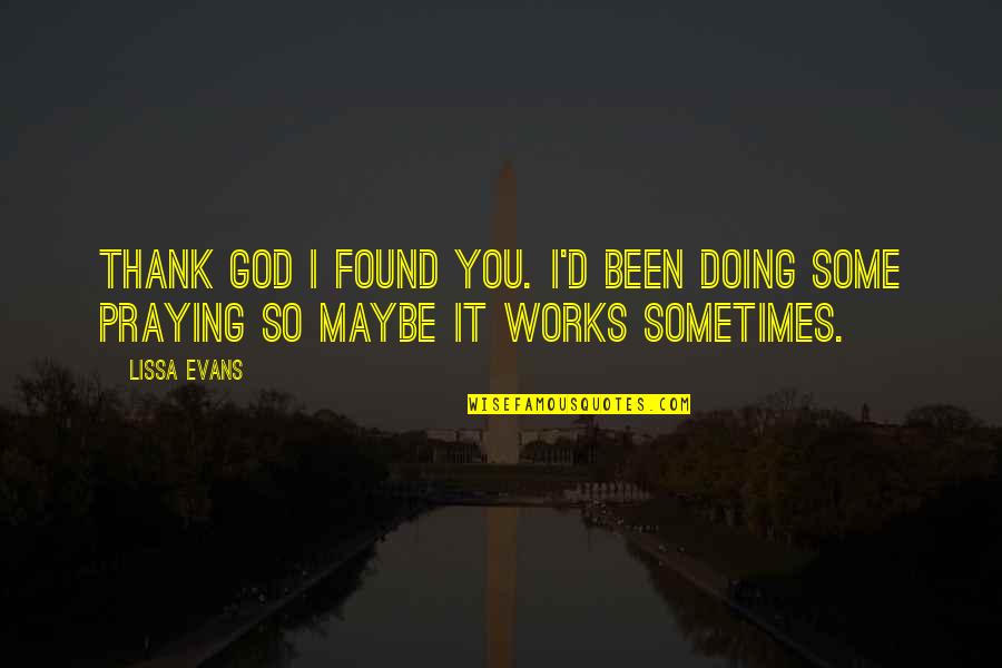 Manannans Cloak Quotes By Lissa Evans: Thank God I found you. I'd been doing