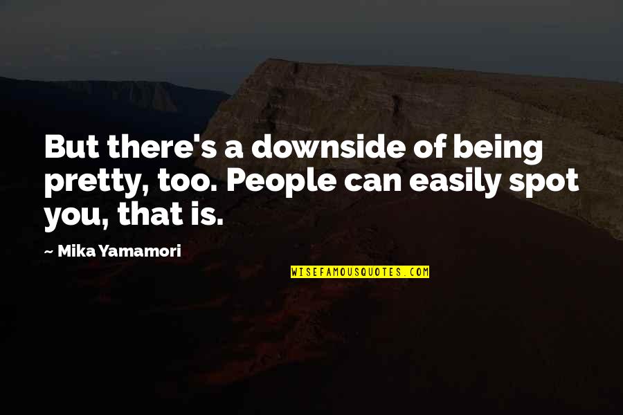 Manannans Cloak Quotes By Mika Yamamori: But there's a downside of being pretty, too.