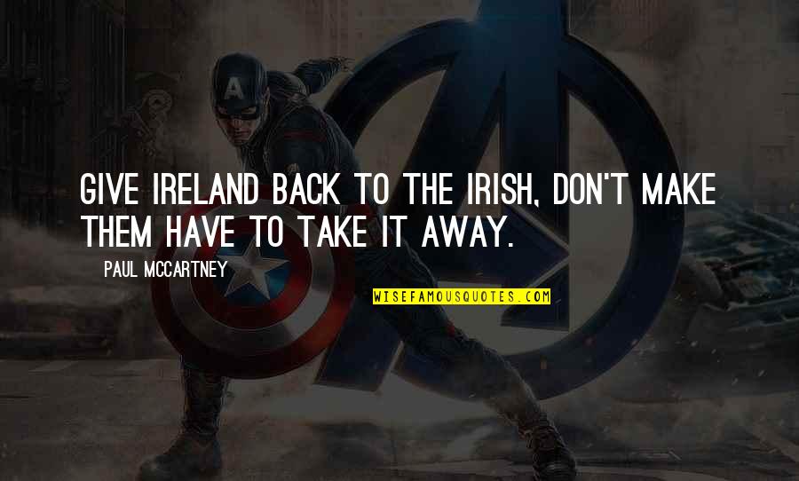 Manannans Cloak Quotes By Paul McCartney: Give Ireland back to the Irish, don't make