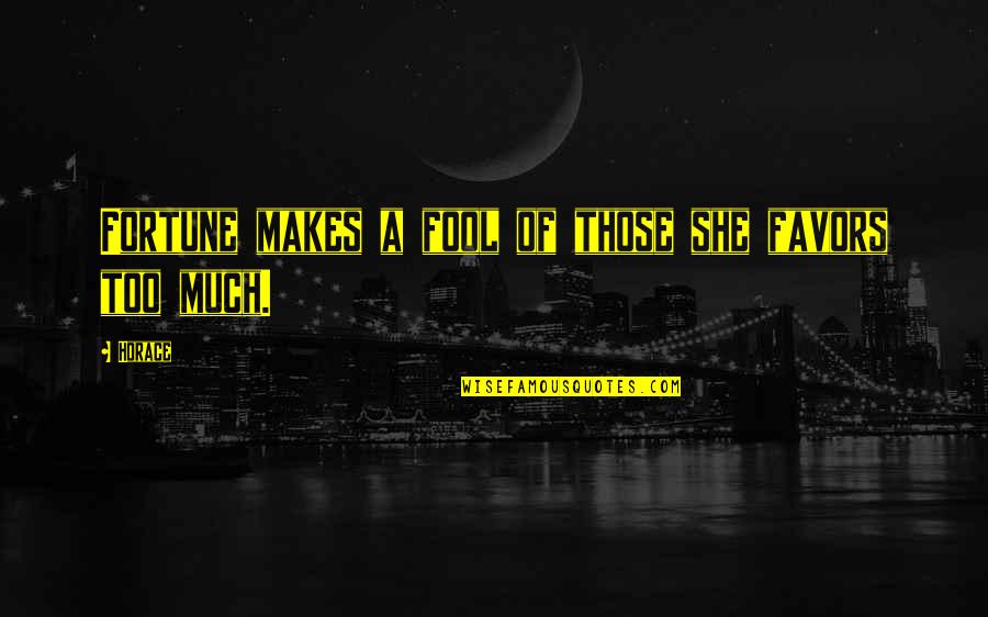Manansala Philippines Quotes By Horace: Fortune makes a fool of those she favors