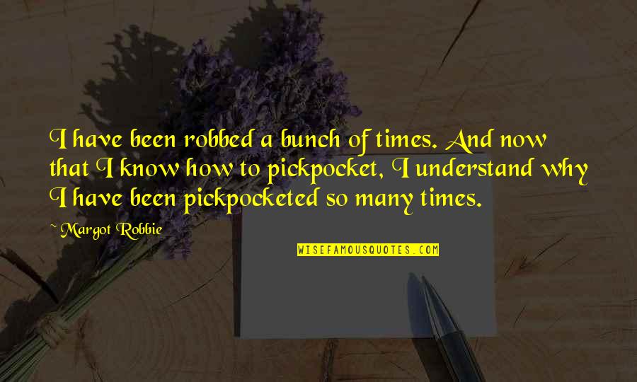 Manansala Rockwell Quotes By Margot Robbie: I have been robbed a bunch of times. Manansala Rockwell Quotes By Margot Robbie: I have been robbed a bunch of times.