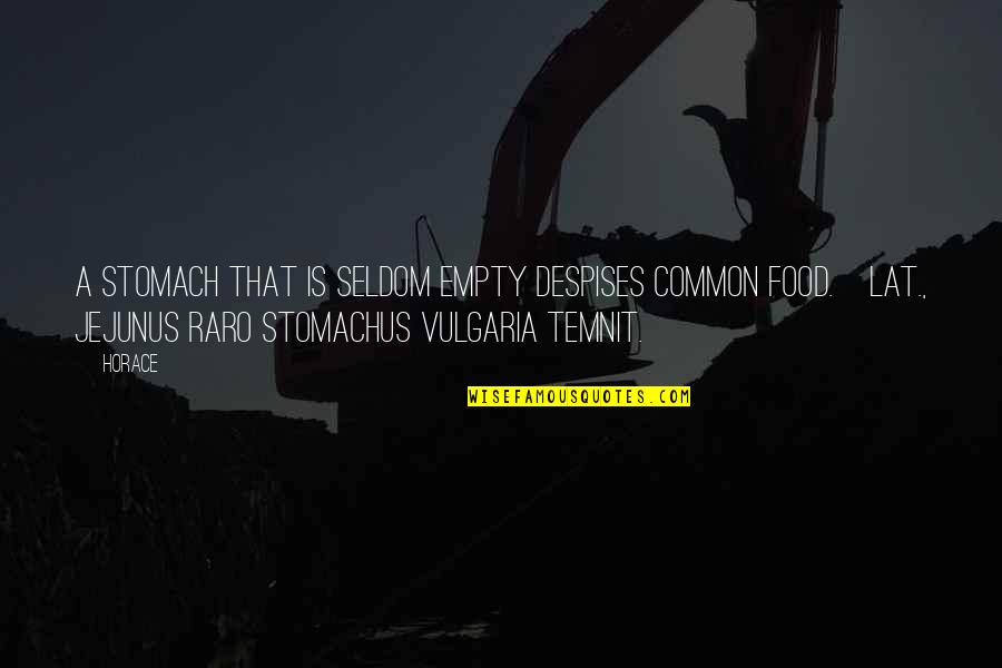 Manant Quotes By Horace: A stomach that is seldom empty despises common Manant Quotes By Horace: A stomach that is seldom empty despises common