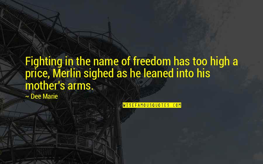 Manant Synonyme Quotes By Dee Marie: Fighting in the name of freedom has too Manant Synonyme Quotes By Dee Marie: Fighting in the name of freedom has too