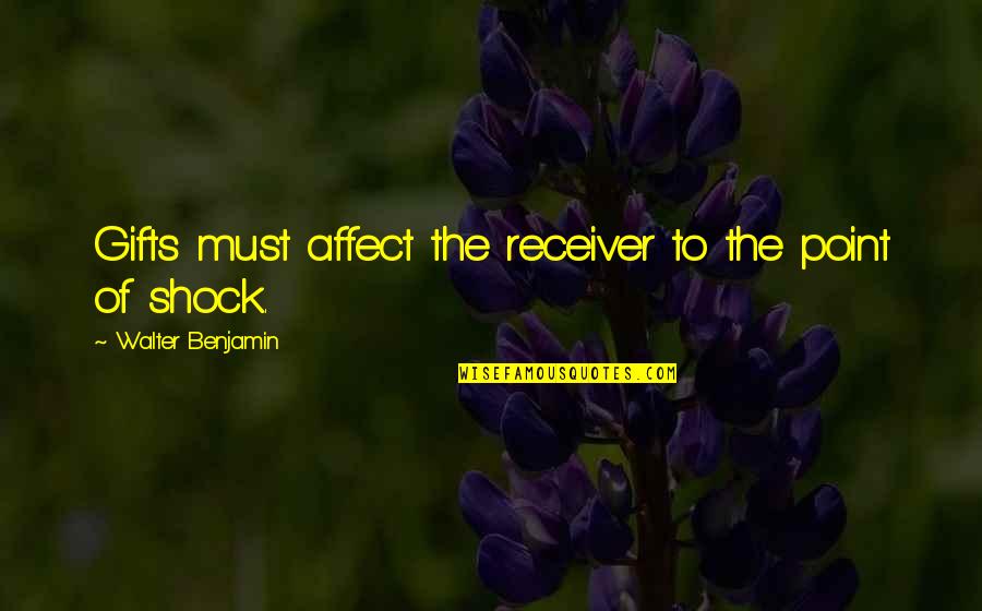 Mananya Benjachokanant Quotes By Walter Benjamin: Gifts must affect the receiver to the point Mananya Benjachokanant Quotes By Walter Benjamin: Gifts must affect the receiver to the point
