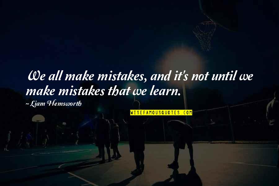Manar Live Quotes By Liam Hemsworth: We all make mistakes, and it's not until