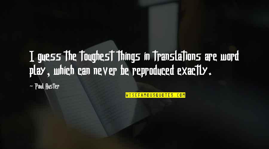 Manarang Don Quotes By Paul Auster: I guess the toughest things in translations are Manarang Don Quotes By Paul Auster: I guess the toughest things in translations are