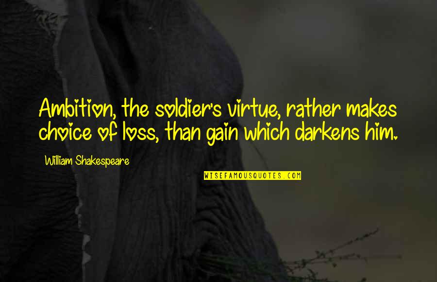 Manarola Quotes By William Shakespeare: Ambition, the soldier's virtue, rather makes choice of Manarola Quotes By William Shakespeare: Ambition, the soldier's virtue, rather makes choice of