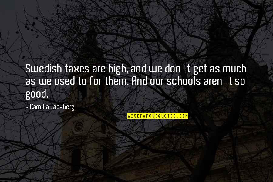 Manasa Rao Quotes By Camilla Lackberg: Swedish taxes are high, and we don't get
