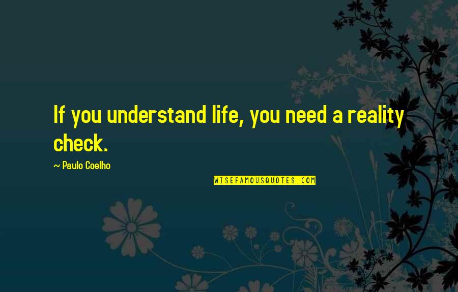 Manasek Quotes By Paulo Coelho: If you understand life, you need a reality