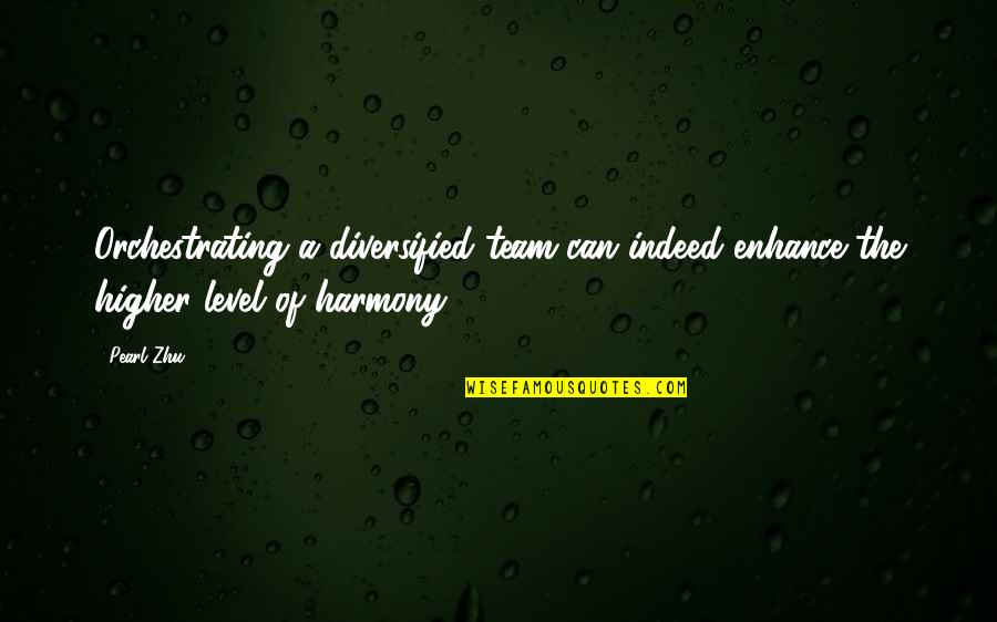 Manasellam Quotes By Pearl Zhu: Orchestrating a diversified team can indeed enhance the