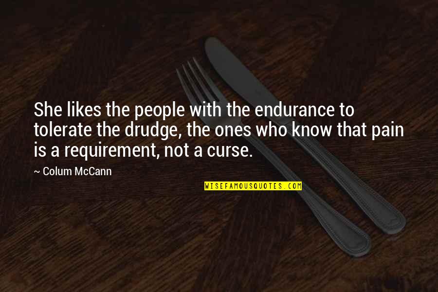 Manasi Srivastava Quotes By Colum McCann: She likes the people with the endurance to Manasi Srivastava Quotes By Colum McCann: She likes the people with the endurance to