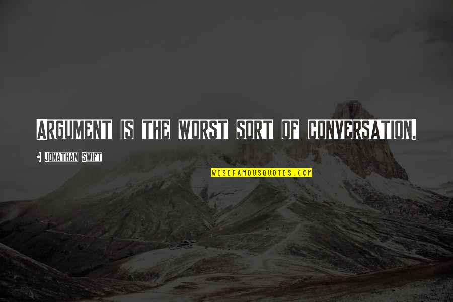 Manasi Srivastava Quotes By Jonathan Swift: Argument is the worst sort of conversation. Manasi Srivastava Quotes By Jonathan Swift: Argument is the worst sort of conversation.