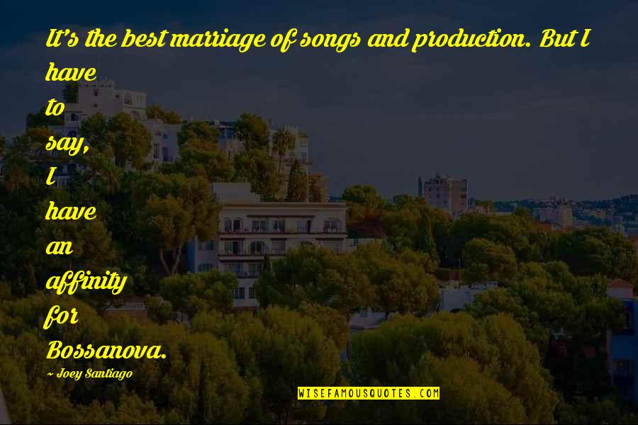 Manaskara Quotes By Joey Santiago: It's the best marriage of songs and production. Manaskara Quotes By Joey Santiago: It's the best marriage of songs and production.