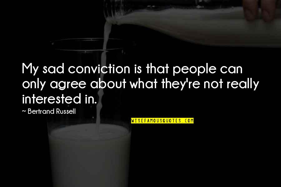 Manaslu Nepal Quotes By Bertrand Russell: My sad conviction is that people can only Manaslu Nepal Quotes By Bertrand Russell: My sad conviction is that people can only
