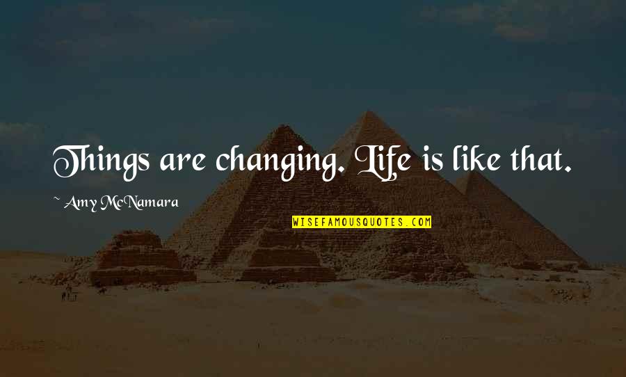 Manaslu Quotes By Amy McNamara: Things are changing. Life is like that. Manaslu Quotes By Amy McNamara: Things are changing. Life is like that.