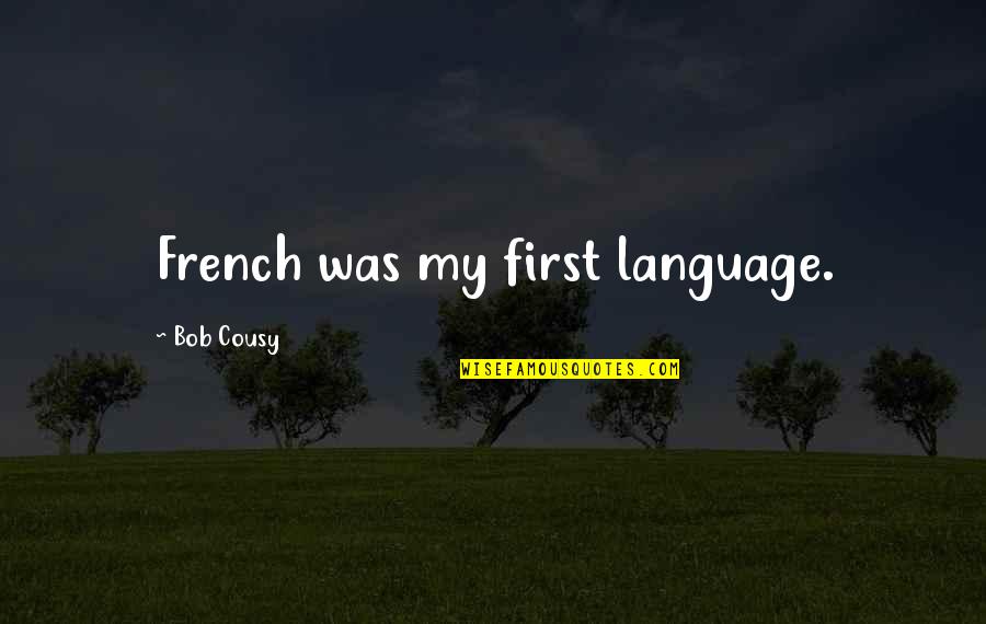 Manasu Quotes By Bob Cousy: French was my first language.
