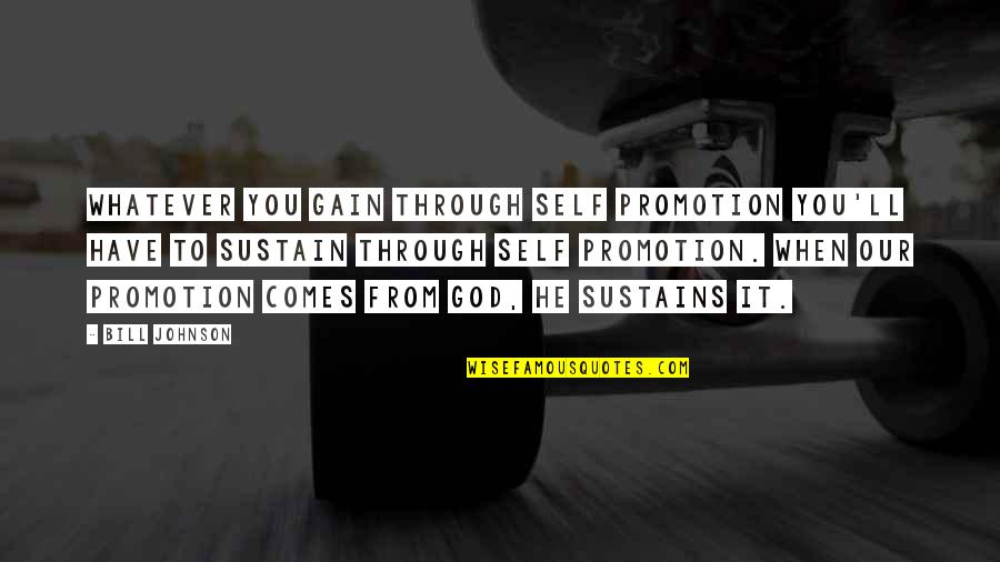 Manasugala Mathu Quotes By Bill Johnson: Whatever you gain through self promotion you'll have Manasugala Mathu Quotes By Bill Johnson: Whatever you gain through self promotion you'll have