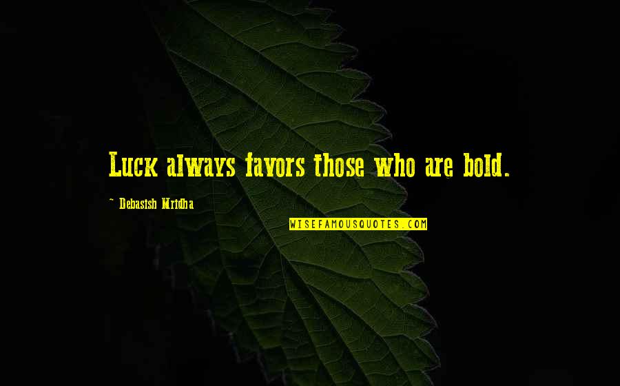 Manatee Inspirational Quotes By Debasish Mridha: Luck always favors those who are bold.