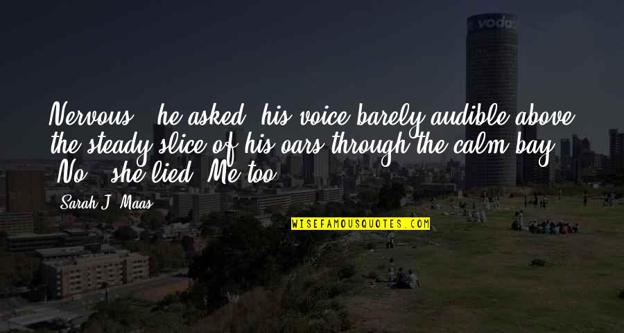 Manatee Inspirational Quotes By Sarah J. Maas: Nervous?" he asked, his voice barely audible above
