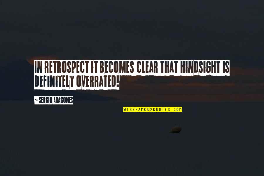 Manatee Inspirational Quotes By Sergio Aragones: In retrospect it becomes clear that hindsight is