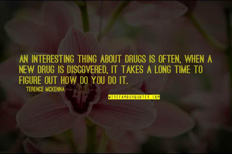 Manatsu Nagahara Quotes By Terence McKenna: An interesting thing about drugs is often, when
